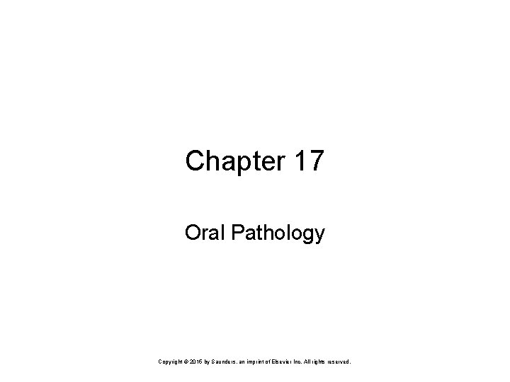 Chapter 17 Oral Pathology Copyright © 2015 by Saunders, an imprint of Elsevier Inc.