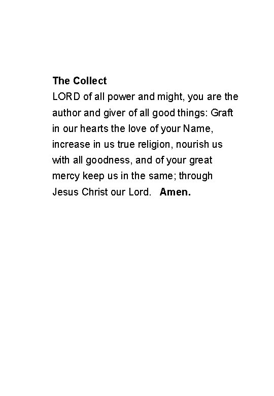 The Collect LORD of all power and might, you are the author and giver