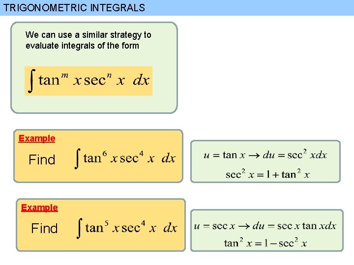 TRIGONOMETRIC INTEGRALS We can use a similar strategy to evaluate integrals of the form