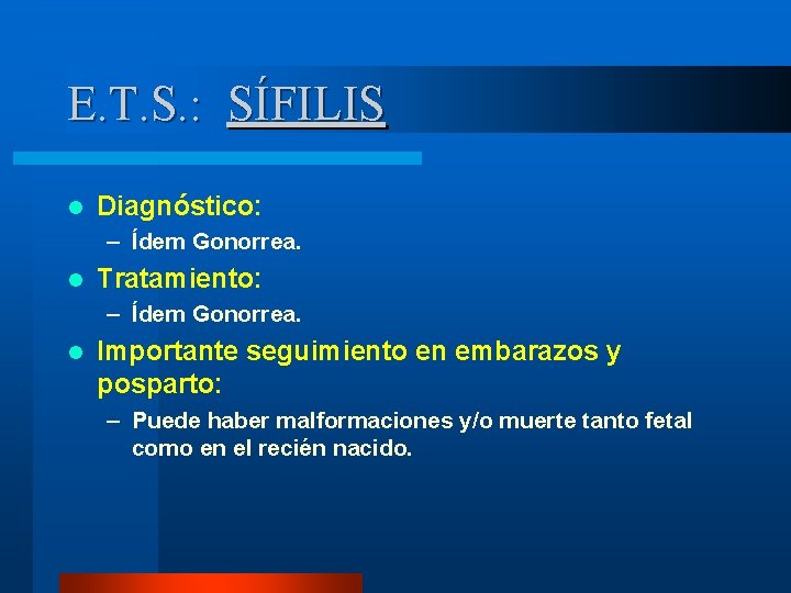 E. T. S. : SÍFILIS l Diagnóstico: – Ídem Gonorrea. l Tratamiento: – Ídem