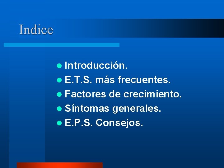 Indice l Introducción. l E. T. S. más frecuentes. l Factores de crecimiento. l