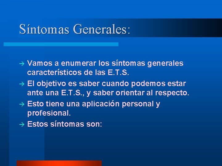 Síntomas Generales: Vamos a enumerar los síntomas generales característicos de las E. T. S.