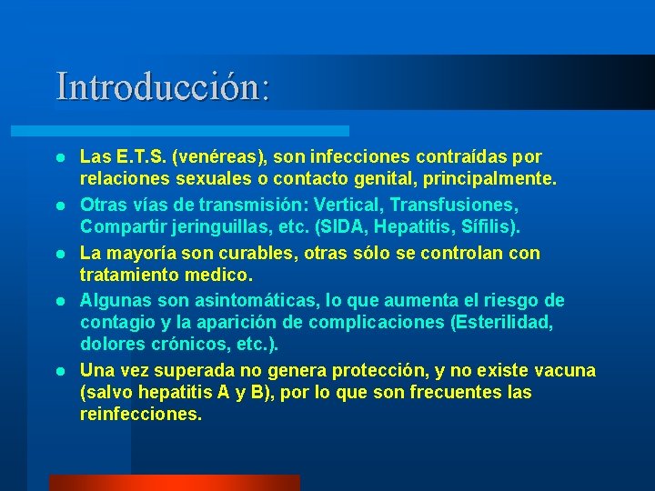 Introducción: l l l Las E. T. S. (venéreas), son infecciones contraídas por relaciones