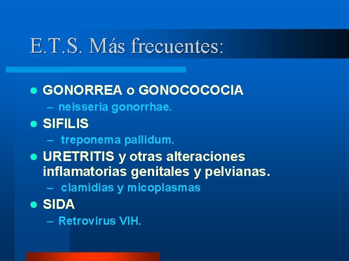 E. T. S. Más frecuentes: l GONORREA o GONOCOCOCIA – neisseria gonorrhae. l SIFILIS