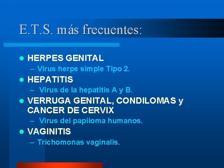 E. T. S. más frecuentes: l HERPES GENITAL – Virus herpe simple Tipo 2.