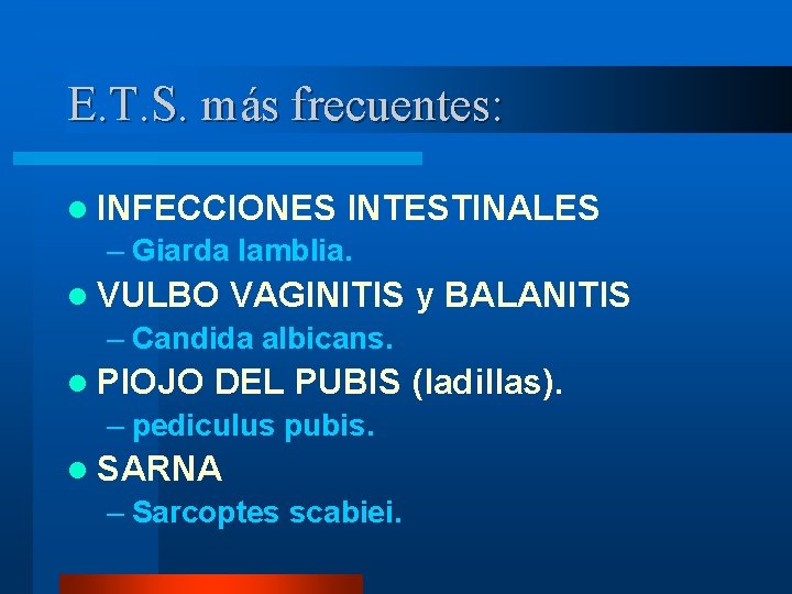 E. T. S. más frecuentes: l INFECCIONES INTESTINALES – Giarda lamblia. l VULBO VAGINITIS