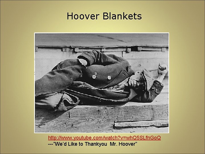 Hoover Blankets http: //www. youtube. com/watch? v=wh. Q 5 SLfn. Go. Q ---”We’d Like Hoover Blankets http: //www. youtube. com/watch? v=wh. Q 5 SLfn. Go. Q ---”We’d Like