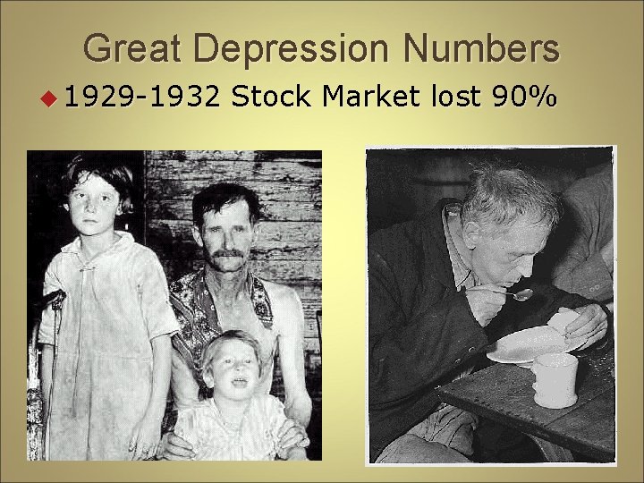Great Depression Numbers u 1929 -1932 Stock Market lost 90% Great Depression Numbers u 1929 -1932 Stock Market lost 90%