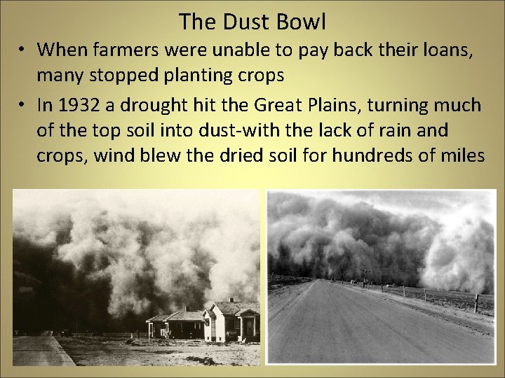 The Dust Bowl • When farmers were unable to pay back their loans, many The Dust Bowl • When farmers were unable to pay back their loans, many