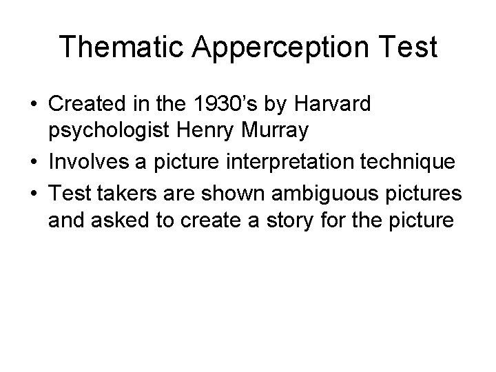 Thematic Apperception Test • Created in the 1930’s by Harvard psychologist Henry Murray •