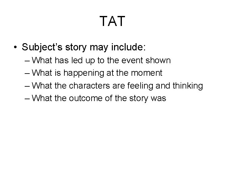 TAT • Subject’s story may include: – What has led up to the event