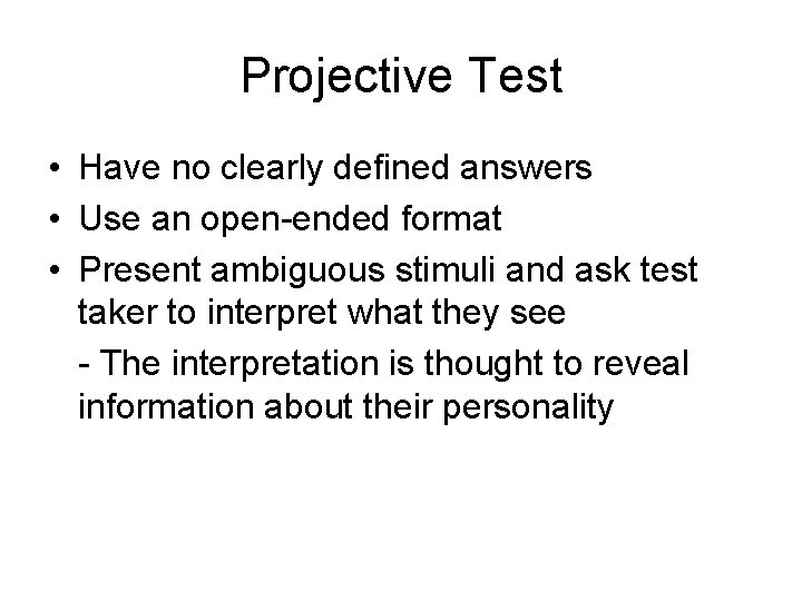Projective Test • Have no clearly defined answers • Use an open-ended format •
