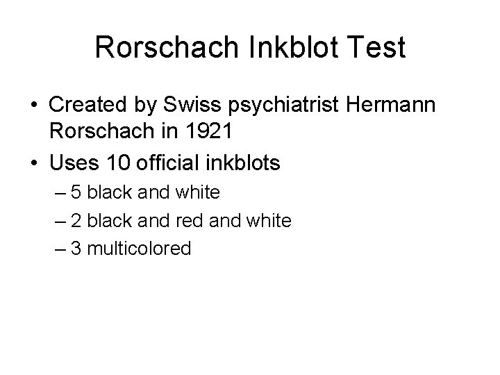 Rorschach Inkblot Test • Created by Swiss psychiatrist Hermann Rorschach in 1921 • Uses