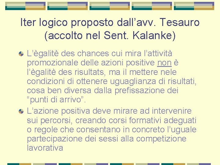 Iter logico proposto dall’avv. Tesauro (accolto nel Sent. Kalanke) L’ègalitè des chances cui mira