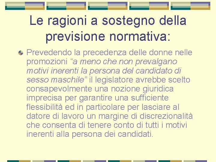 Le ragioni a sostegno della previsione normativa: Prevedendo la precedenza delle donne nelle promozioni