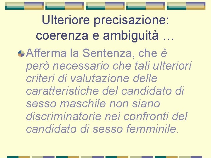 Ulteriore precisazione: coerenza e ambiguità … Afferma la Sentenza, che è però necessario che