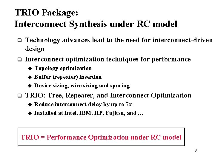 TRIO Package: Interconnect Synthesis under RC model q q Technology advances lead to the