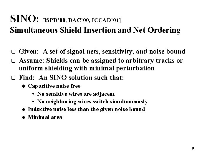 SINO: [ISPD’ 00, DAC’ 00, ICCAD’ 01] Simultaneous Shield Insertion and Net Ordering q