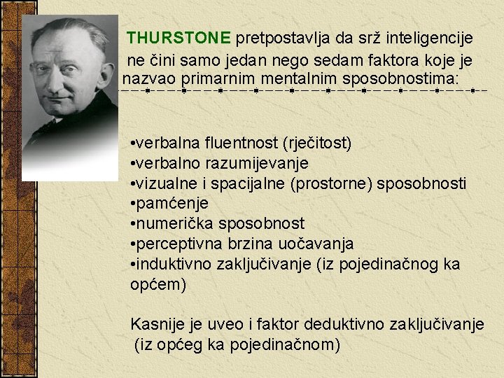 THURSTONE pretpostavlja da srž inteligencije ne čini samo jedan nego sedam faktora koje je