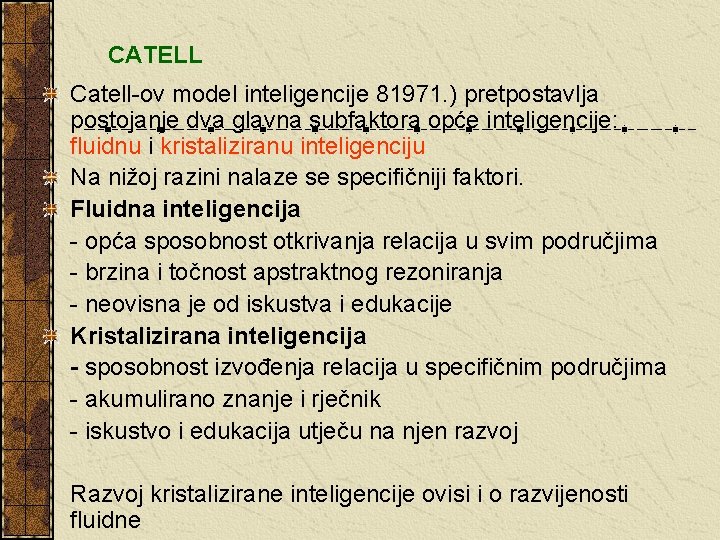  CATELL Catell-ov model inteligencije 81971. ) pretpostavlja postojanje dva glavna subfaktora opće inteligencije: