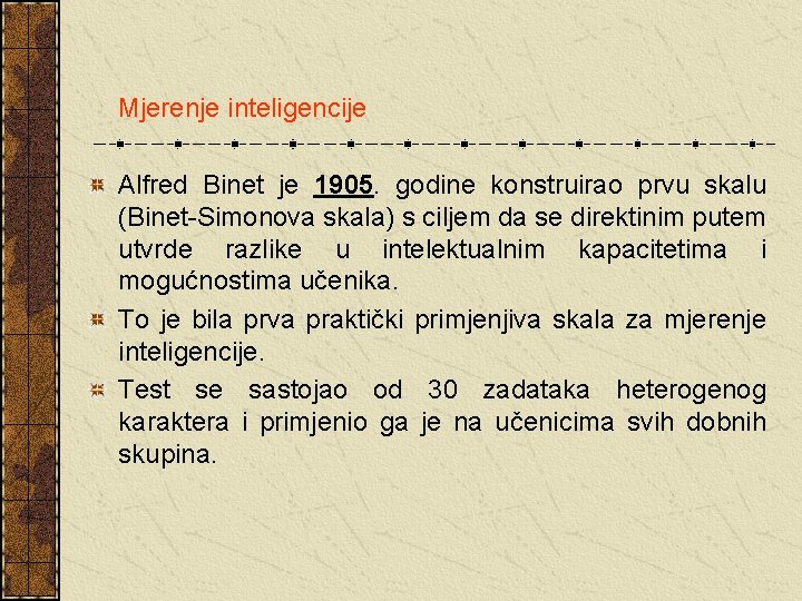  Mjerenje inteligencije Alfred Binet je 1905. godine konstruirao prvu skalu (Binet-Simonova skala) s