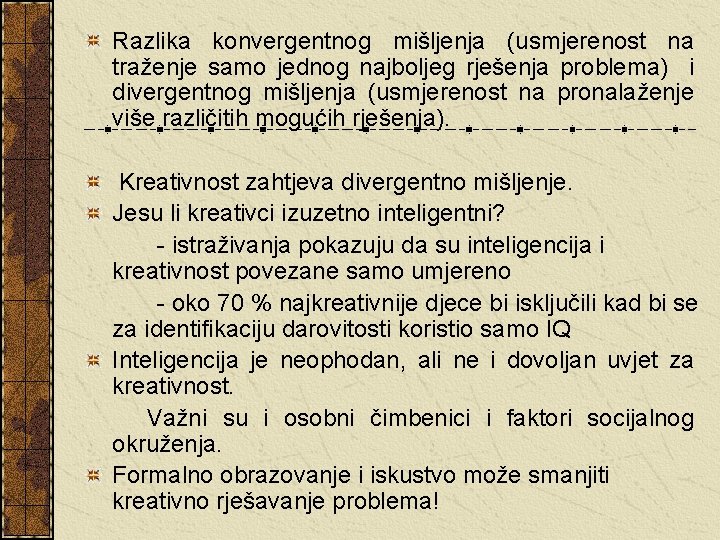 Razlika konvergentnog mišljenja (usmjerenost na traženje samo jednog najboljeg rješenja problema) i divergentnog mišljenja