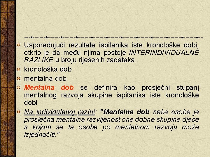 Uspoređujući rezultate ispitanika iste kronološke dobi, otkrio je da među njima postoje INTERINDIVIDUALNE RAZLIKE