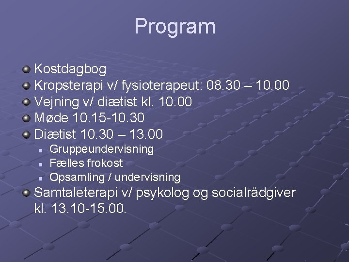 Program Kostdagbog Kropsterapi v/ fysioterapeut: 08. 30 – 10. 00 Vejning v/ diætist kl.