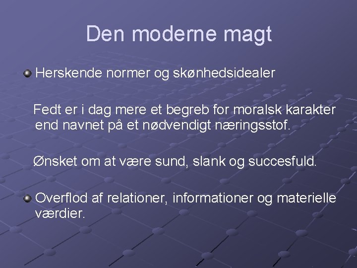 Den moderne magt Herskende normer og skønhedsidealer Fedt er i dag mere et begreb