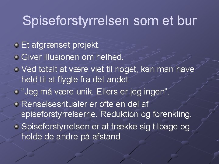 Spiseforstyrrelsen som et bur Et afgrænset projekt. Giver illusionen om helhed. Ved totalt at