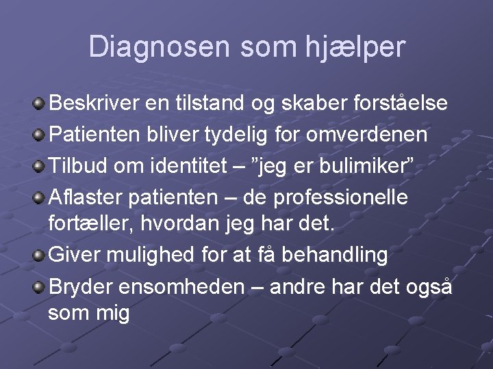 Diagnosen som hjælper Beskriver en tilstand og skaber forståelse Patienten bliver tydelig for omverdenen