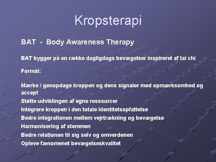 Kropsterapi BAT - Body Awareness Therapy BAT bygger på en række dagligdags bevægelser inspireret