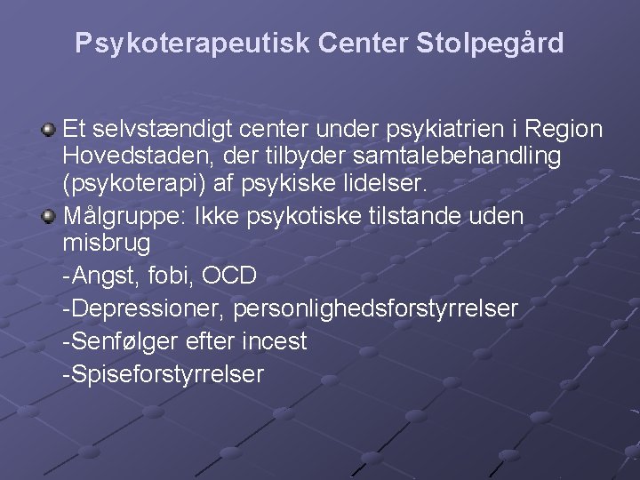Psykoterapeutisk Center Stolpegård Et selvstændigt center under psykiatrien i Region Hovedstaden, der tilbyder samtalebehandling