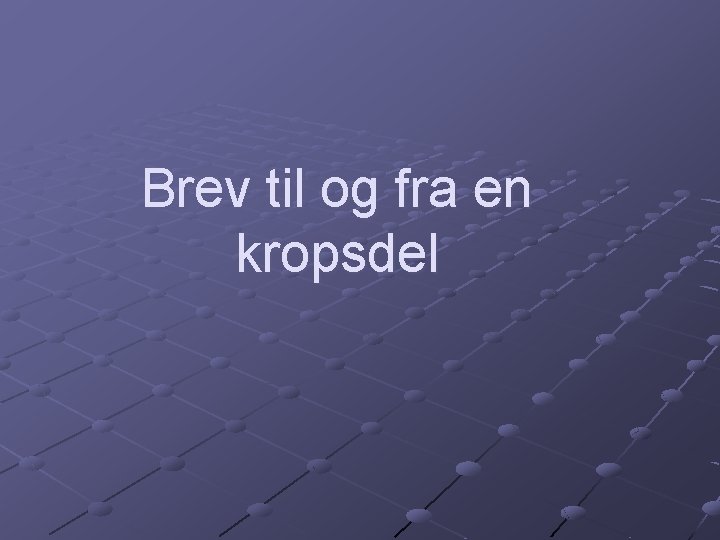 Brev til og fra en kropsdel 