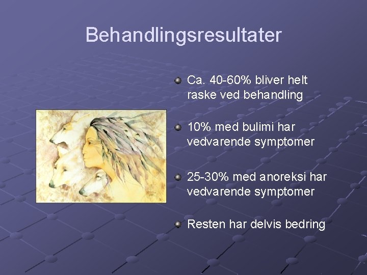 Behandlingsresultater Ca. 40 -60% bliver helt raske ved behandling 10% med bulimi har vedvarende