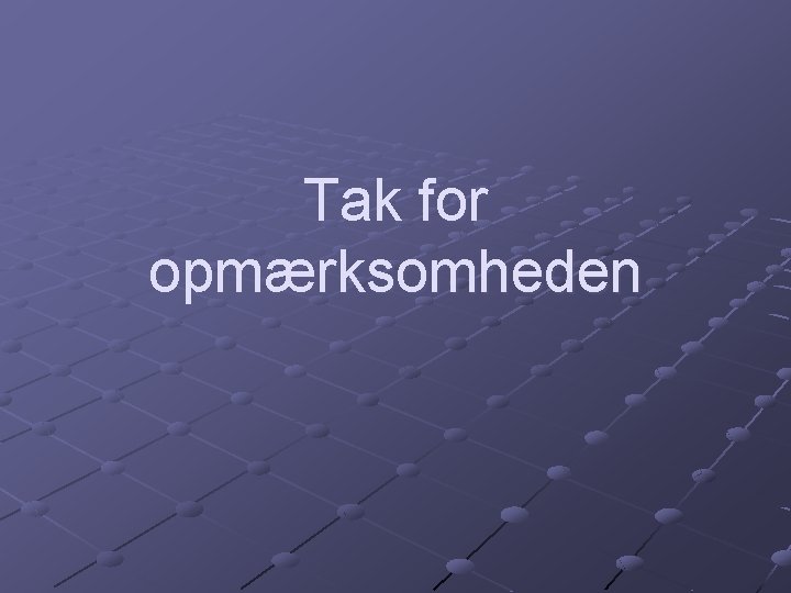 Tak for opmærksomheden 