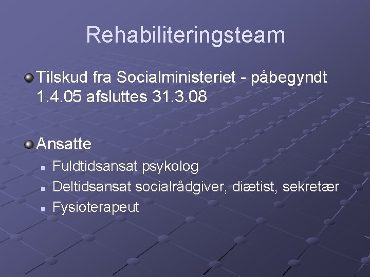 Rehabiliteringsteam Tilskud fra Socialministeriet - påbegyndt 1. 4. 05 afsluttes 31. 3. 08 Ansatte