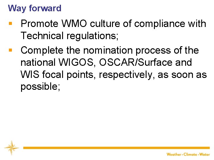 Way forward § Promote WMO culture of compliance with Technical regulations; § Complete the