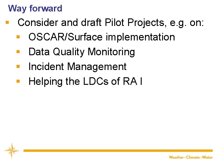 Way forward § Consider and draft Pilot Projects, e. g. on: § OSCAR/Surface implementation