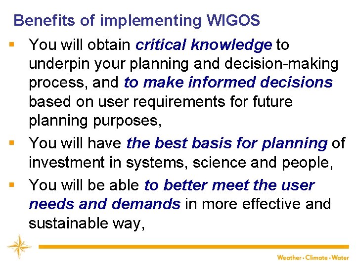 Benefits of implementing WIGOS § You will obtain critical knowledge to underpin your planning