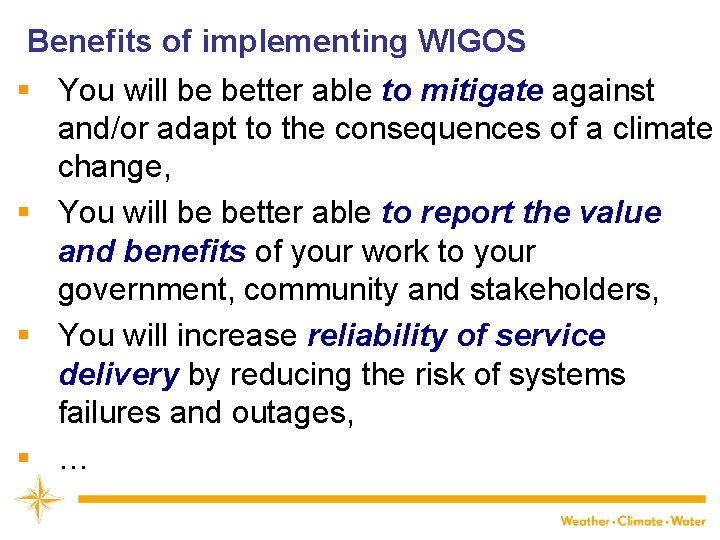 Benefits of implementing WIGOS § You will be better able to mitigate against and/or