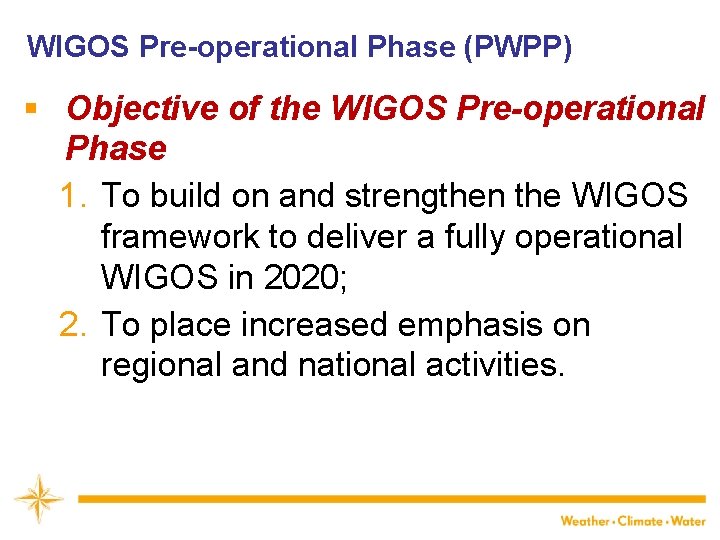 WIGOS Pre-operational Phase (PWPP) § Objective of the WIGOS Pre-operational Phase 1. To build