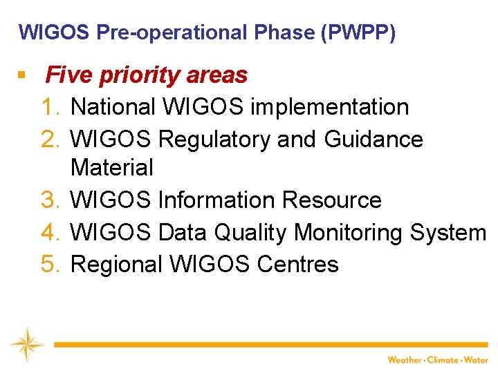 WIGOS Pre-operational Phase (PWPP) § Five priority areas 1. National WIGOS implementation 2. WIGOS