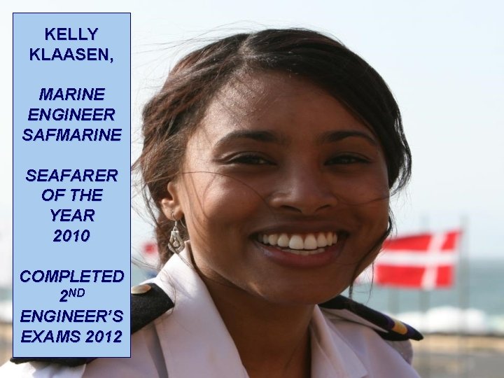 KELLY KLAASEN, MARINE ENGINEER SAFMARINE SEAFARER OF THE YEAR 2010 COMPLETED 2 ND ENGINEER’S