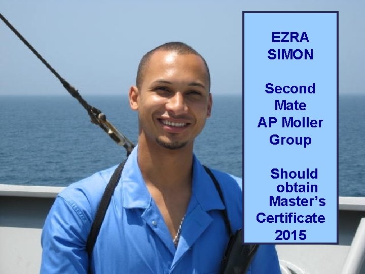 EZRA SIMON Second Mate AP Moller Group Should obtain Master’s Certificate 2015 