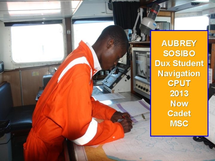 AUBREY SOSIBO Dux Student Navigation CPUT 2013 Now Cadet MSC 