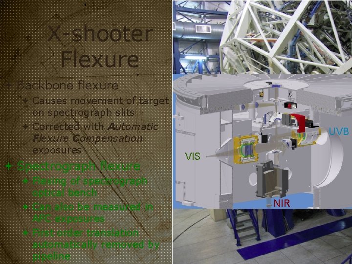 X-shooter Flexure Backbone flexure Causes movement of target on spectrograph slits Corrected with Automatic