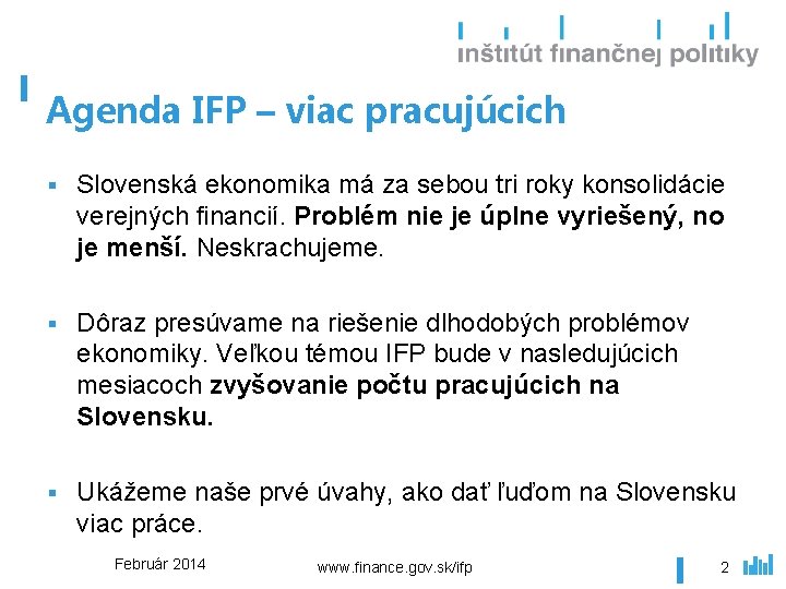 Agenda IFP – viac pracujúcich § Slovenská ekonomika má za sebou tri roky konsolidácie