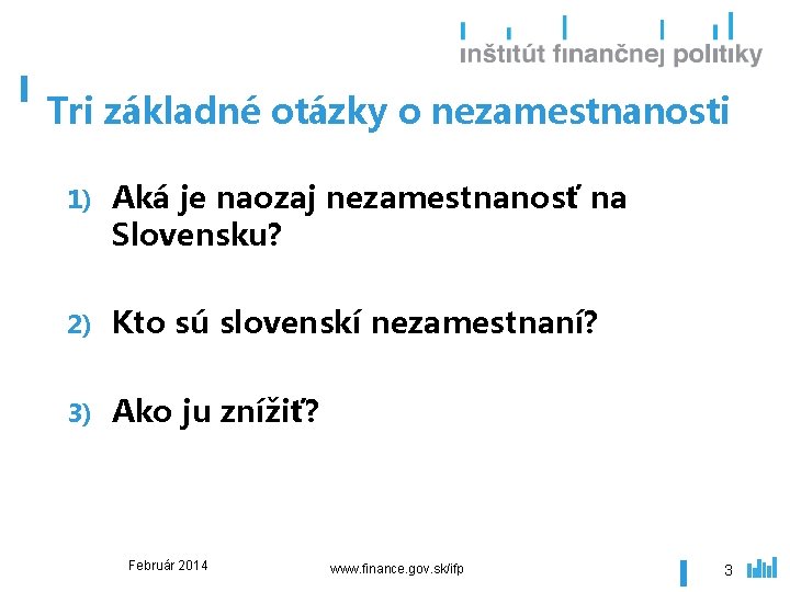 Tri základné otázky o nezamestnanosti 1) Aká je naozaj nezamestnanosť na Slovensku? 2) Kto