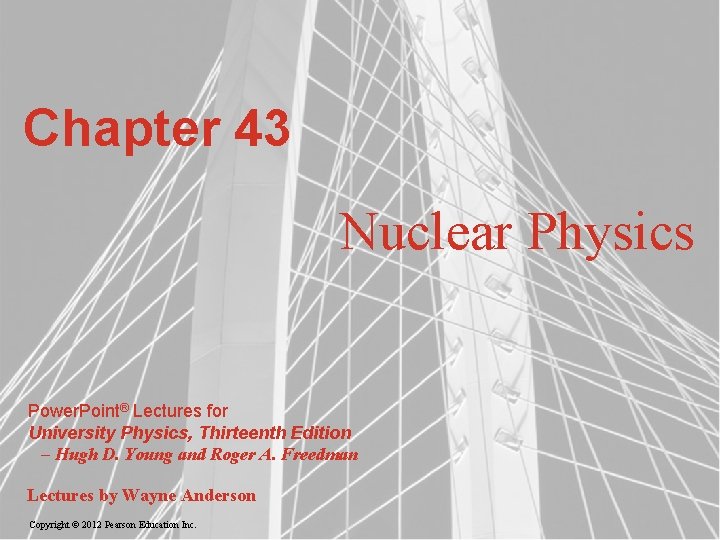 Chapter 43 Nuclear Physics Power. Point® Lectures for University Physics, Thirteenth Edition – Hugh